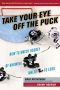 [Take Your Eye Off the Puck 01] • Take Your Eye Off the Puck · How to Watch Hockey by Knowing Where to Look